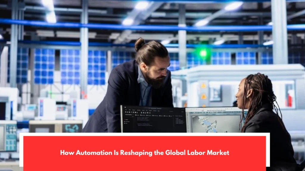 How Automation Is Reshaping the Global Labor Market