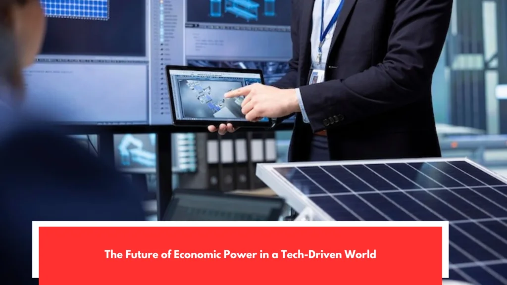 The Future of Economic Power in a Tech-Driven World