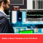 Bubble or Boom? Valuations in the Tech World