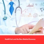 HealthTech and the New Medical Economy