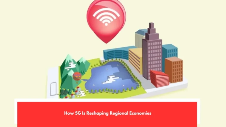 How 5G Is Reshaping Regional Economies